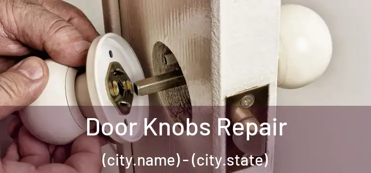 Door Knobs Repair (city.name) - (city.state)
